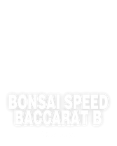 Bonsai Speed Baccarat B