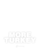 More Turkey