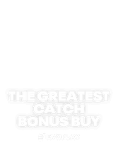 The Greatest Catch Bonus Buy