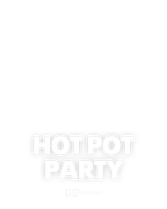 HOT POT PARTY