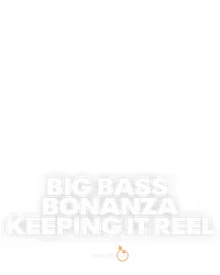 Big Bass Bonanza - Keeping it Reel