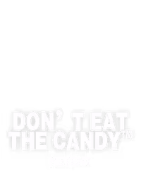 Don’t Eat the Candy™