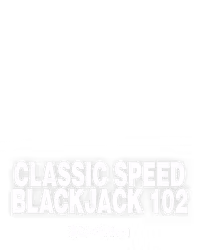 Classic Speed Blackjack 102