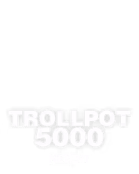 Trollpot 5000