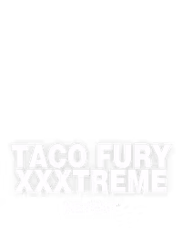 Taco Fury XXXtreme