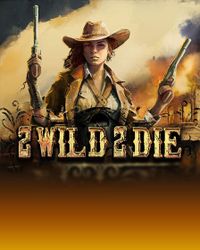2 Wild 2 Die