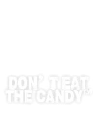 Don’t Eat the Candy™
