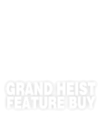 Grand Heist Feature Buy