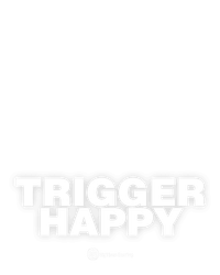 Trigger Happy