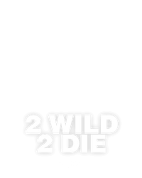 2 Wild 2 Die