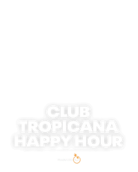 Club Tropicana – Happy Hour